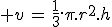 3$ v\,=\,\frac{1}{3}.\pi.r^2.h