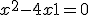 3$ x^2 - 4x + 1 = 0