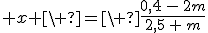 3$ x \ =\ \frac{0,4\,-\,2m}{2,5\,+\,m}
