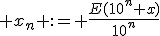 3$ x_n := \frac{E(10^n x)}{10^n}