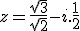 3$ z = \frac{\sqrt{3}}{\sqrt{2}}-i.\frac{1}{2}