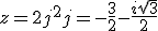 3$ z = 2j^2+j=-\frac{3}{2}-\frac{i\sqrt{3}}{2}