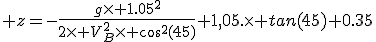 3$ z=-\frac{g\time 1.05^2}{2\time V_B^2\time cos^2(45)}+1,05.\time tan(45)+0.35