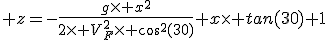 3$ z=-\frac{g\time x^2}{2\time V_F^2\time cos^2(30)}+x\time tan(30)+1