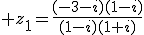 3$ z_1=\frac{(-3-i)(1-i)}{(1-i)(1+i)}