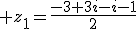 3$ z_1=\frac{-3+3i-i-1}{2}