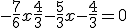 3$-\frac{7}{6}x +\frac{4}{3}-\frac{5}{3}x-\frac{4}{3}=0