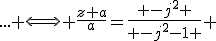3$... \Longleftrightarrow \frac{z+a}{a}=\frac{ -j^2 }{ -j^2-1 } 