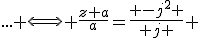 3$... \Longleftrightarrow \frac{z+a}{a}=\frac{ -j^2 }{ j } 