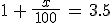 3$1\,+\,\frac{x}{\,100\,}\,=\,3.5