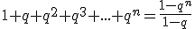 3$1+q+q^2+q^3+...+q^n=\frac{1-q^n}{1-q}