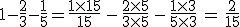 3$1-\fr{2}{3}-\fr{1}{5} = \fr{1\times 15}{15}\,-\,\fr{2\times 5}{3\times 5}\,-\,\fr{1\times 3}{5\times 3}\, =\, \fr{2}{15}