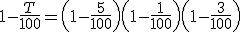 3$1-\frac{T}{100} = \left(1-\frac{5}{100}\right)\left(1-\frac{1}{100}\right)\left(1-\frac{3}{100}\right)