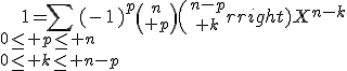 3$1=\Bigsum_{0\le p\le n\\0\le k\le n-p}(-1)^p{n\choose p}{n-p\choose k}X^{n-k}