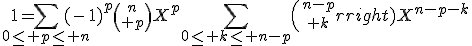 3$1=\Bigsum_{0\le p\le n}(-1)^p{n\choose p}X^p\Bigsum_{0\le k\le n-p}{n-p\choose k}X^{n-p-k}