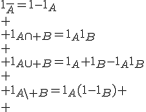 3$1_{\overline{A}}=1-1_A\\ \\ 1_{A\cap B}=1_A1_B\\ \\ 1_{A\cup B}=1_A+1_B-1_A1_B\\ \\ 1_{A\backslash B}=1_A(1-1_B) \\ 