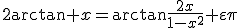 3$2\arctan x=\arctan\frac{2x}{1-x^2}+\varepsilon\pi