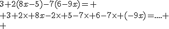 3$3+2(8x-5)-7(6-9x)=
 \\ 3+2\time 8x-2\time 5-7\time 6-7\time (-9x)=....
 \\ 