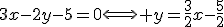 3$3x-2y-5=0\Longleftrightarrow y=\frac{3}{2}x-\frac{5}{2}