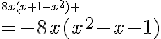 3$8x(x+1-x^2)
 \\ 3$=-8x(x^2-x-1)