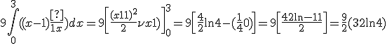 3$9\int\limits_0^3 {((x-1)+\frac{1}{1+x}} )dx=9\left[ {\frac{{(x-1)}^2}{2}+\ln x+1)}\right]_0^3 =9\left[{\frac{4}{2}+\ln 4-(\frac{1}{4}+0)} 
 \\ \right]=9\left[ {\frac{4+2\ln 4-1}{2}}\right]=\frac{9}{2}(3+2\ln 4)
