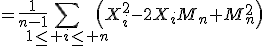 3$=\frac{1}{n-1}\Bigsum_{1\le i\le n}\left(X_i^2-2X_iM_n+M_n^2\right)