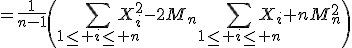 3$=\frac{1}{n-1}\left(\Bigsum_{1\le i\le n}X_i^2-2M_n\Bigsum_{1\le i\le n}X_i+nM_n^2\right)