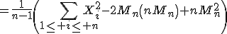 3$=\frac{1}{n-1}\left(\Bigsum_{1\le i\le n}X_i^2-2M_n\left(nM_n\right)+nM_n^2\right)