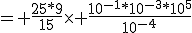 3$= \frac{25*9}{15}\times \frac{10^{-1}*10^{-3}*10^5}{10^{-4}