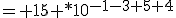 3$= 15 *10^{-1-3+5+4}