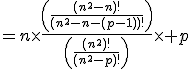 3$=n\times\frac{\left(\frac{(n^2-n)!}{(n^2-n-(p-1))!}\right)}{\left(\frac{(n^2)!}{(n^2-p)!}\right)}\times p
