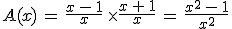 3$A(x)\,=\,\frac{x\,-\,1}{x}\,\times\frac{x\,+\,1}{x}\,=\,\frac{x^2\,-\,1}{x^2}