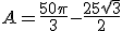 3$A = \frac{50\pi}{3}-\frac{25\sqrt{3}}{2}