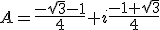 3$A=\frac{-\sqrt{3}-1}{4}+i\frac{-1+\sqrt{3}}{4}