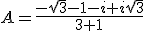 3$A=\frac{-\sqrt{3}-1-i+i\sqrt{3}}{3+1}