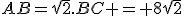 3$AB=\sqrt{2}.BC = 8\sqrt{2}