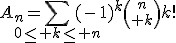 3$A_n=\Bigsum_{0\le k\le n}(-1)^k{n\choose k}k!