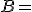 3$B=\(\array{3,c.ccBCCC$&1&2\\\hdash~1&1&2\\2&0&1\\3&1&4\)