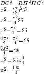 3$BC^2 = BH^2 + HC^2 \\
 \\ x^2 = (\frac{x}{2})^2 + 5^2 \\
 \\ x^2 = \frac{x^2}{4} + 25 \\
 \\ x^2 - \frac{x^2}{4} = 25 \\
 \\ \frac{4x^2}{4} - \frac{x^2}{4} = 25 \\
 \\ \frac{3x^2}{4} = 25 \\
 \\ x^2 = 25 \times \frac{4}{3} \\
 \\ x^2 = \frac{100}{3}
