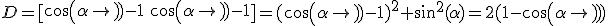 3$D=[\array{cos(\alpha)-1&-sin(\alpha)\\sin(\alpha)&cos(\alpha)-1}]=(cos(\alpha)-1)^2+sin^2(\alpha)=2(1-cos(\alpha))