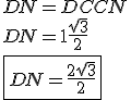 3$DN = DC + CN \\ \\ DN = 1 + \frac{\sqrt 3}{2} \\ \\ \fbox{DN = \frac{2+ \sqrt{3}}{2}}