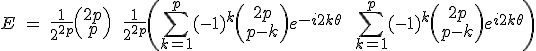 3$E\ =\ \frac{1}{2^{2p}}\(\array{2p\\p}\)\ +\ \frac{1}{2^{2p}}\(\Bigsum_{k=1}^{p}~(-1)^k\(\array{2p\\p-k}\)e^{-i2k\theta}\ +\ \Bigsum_{k=1}^{p}~(-1)^k\(\array{2p\\p-k}\)e^{i2k\theta}\)