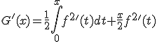 3$G'(x)=\frac{1}{2}\int_0^{x}f^2'(t)dt+\frac{x}{2}f^2'(t)