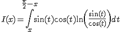 3$I(x)=\Bigint_x^{\frac{\pi}{2}-x}\sin(t)\cos(t)\ln\(\frac{\sin(t)}{\cos(t)}\)dt
