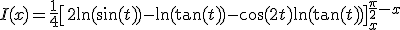 3$I(x)=\frac{1}{4}\[2\ln(\sin(t))-\ln(\tan(t))-\cos(2t)\ln(\tan(t))\]_x^{\frac{\pi}{2}-x}