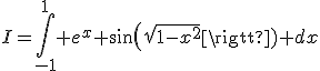 3$I=\int_{-1}^1 e^x sin(\sqrt{1-x^2}) dx
