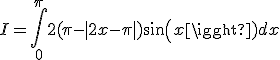 3$I=\int_0^{\pi}{2}(\pi-|2x-\pi|)sin(x)dx