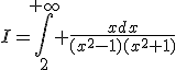 3$I=\int_2^{+\infty} \frac{xdx}{(x^2-1)(x^2+1)}