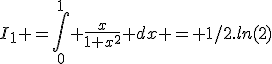 3$I_{1} =\int_0^{1} \frac{x}{1+x^2} dx = 1/2.ln(2)