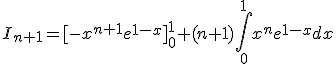3$I_{n+1}=[-x^{n+1}e^{1-x}]_0^{1}+(n+1)\int_0^{1}x^ne^{1-x}dx